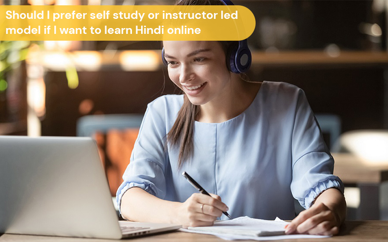 Should I prefer self study or instructor led model if I want to learn Hindi online
